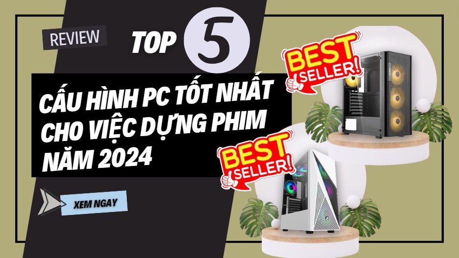 Top cấu hình PC tốt nhất cho việc dựng phim