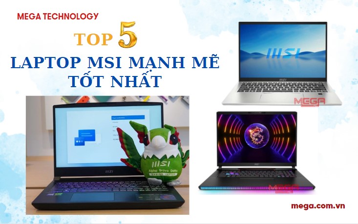 top 5 laptop MSI mạnh mẽ tốt nhất