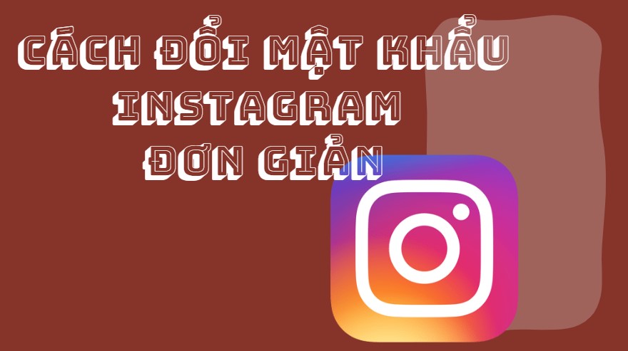 Hướng dẫn chi tiết cách thay đổi mật khẩu Instagram