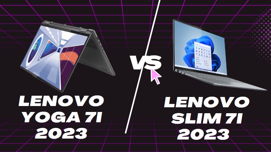 So sánh laptop Lenovo Slim 7i vs Yoga 7i