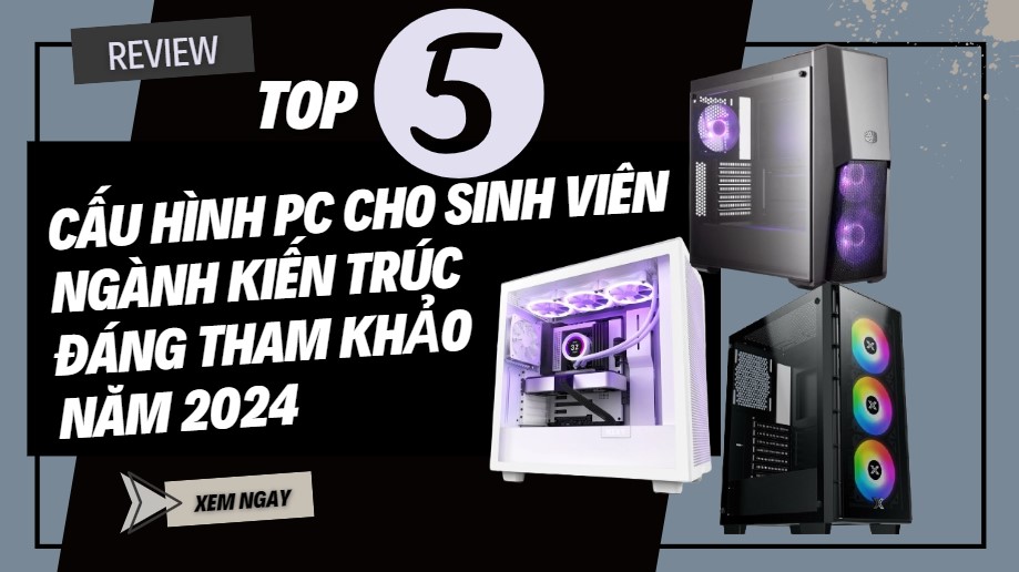 Top PC cho sinh viên ngành kiến trúc