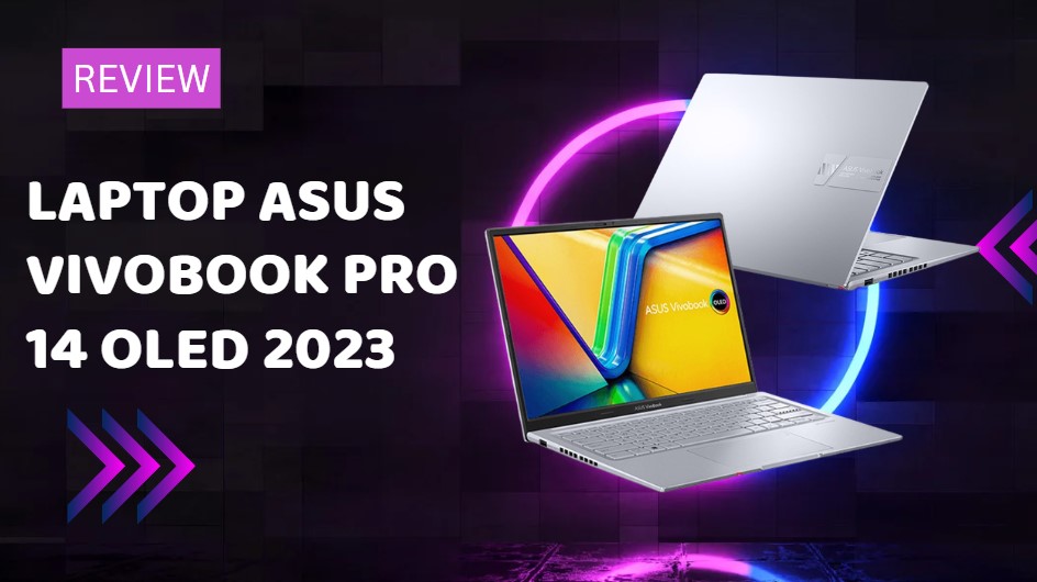 Đánh giá Asus Vivobook Pro 14 OLED 2023