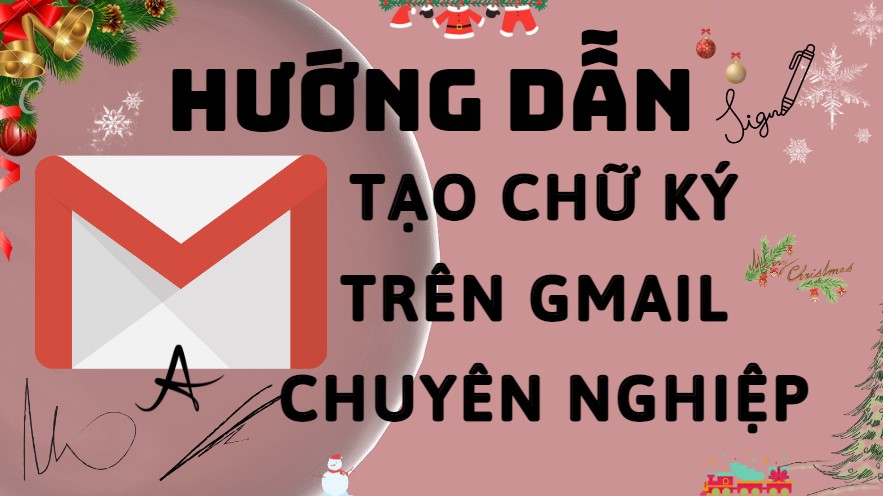 Hướng dẫn cách tạo chữ ký Gmail đơn giản với vài thao tác