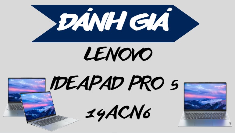  Laptop IdeaPad Pro 5 14ACN6 tầm trung