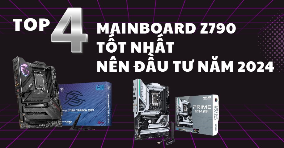 Top 4 mainboard Z790 tốt nhất nên đầu tư năm 2024