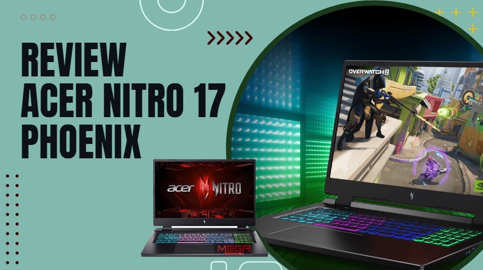 Review Acer Nitro 17 Phoenix