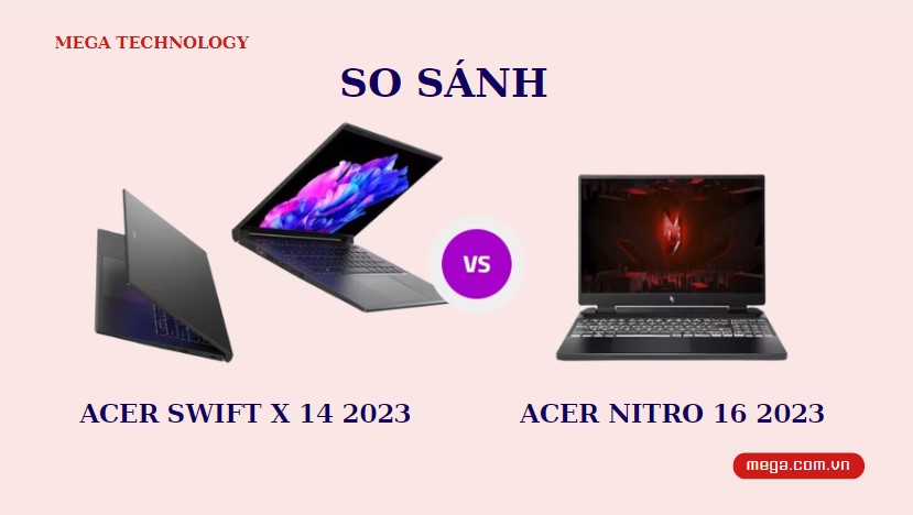 So sánh laptop Acer Swift X 14 2023 vs Acer Nitro 16 2023