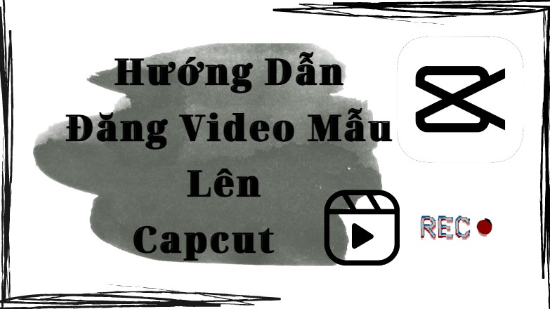 Hướng dẫn cách đăng mẫu lên Capcut đơn giản