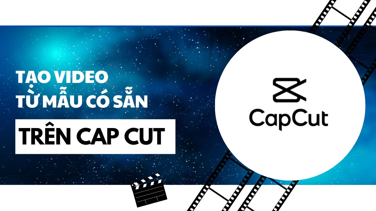 Cách tạo video từ mẫu có sẵn trên Capcut