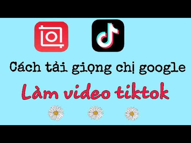 Tôi có thể sử dụng giọng nói của Google cho video TikTok bằng cách nào?
