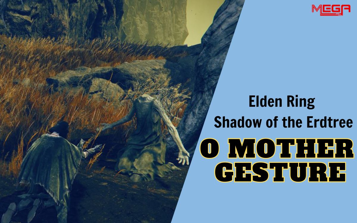 Các địa điểm O Mother Gesture trong Elden Ring Shadow of the Erdtree