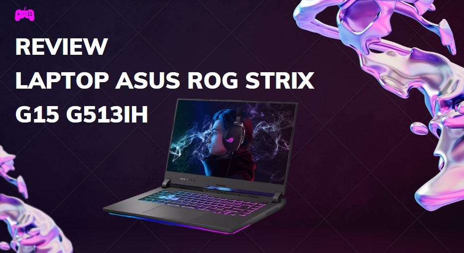 Review laptop Asus ROG Strix G15 G513IH