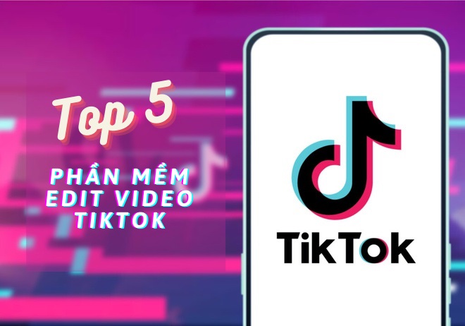 Top 5 phần mềm Edit Video Tiktok trên máy tính cực kỳ đơn giản