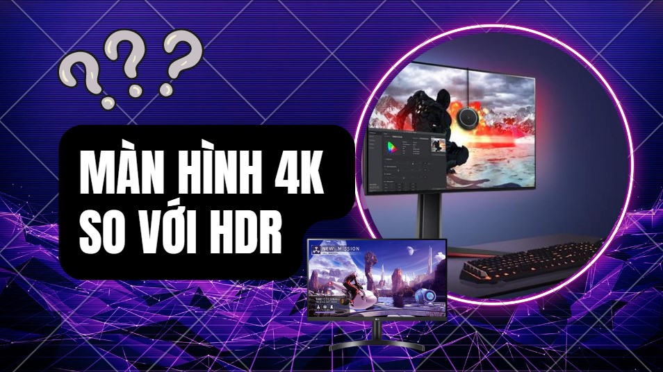 Màn hình 4K so với HDR