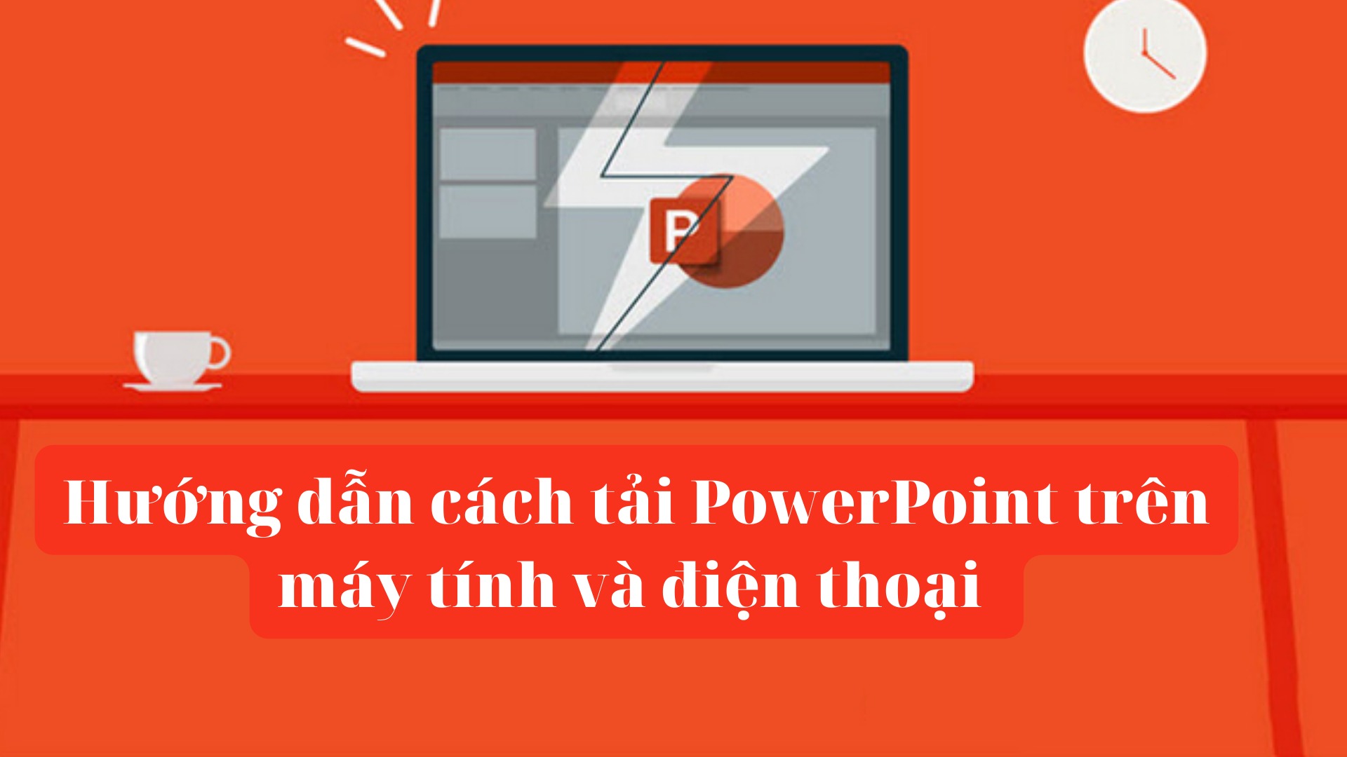 Cách tải và sử dụng PowerPoint: Hướng dẫn chi tiết cho người mới bắt đầu