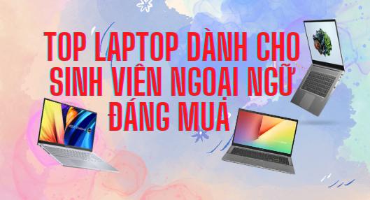 Top laptop dành cho sinh viên ngoại ngữ