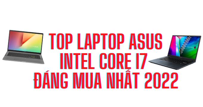 Top 6 chiếc laptop Asus core i7 nên 2022 giá rẻ không phải ai cũng biết