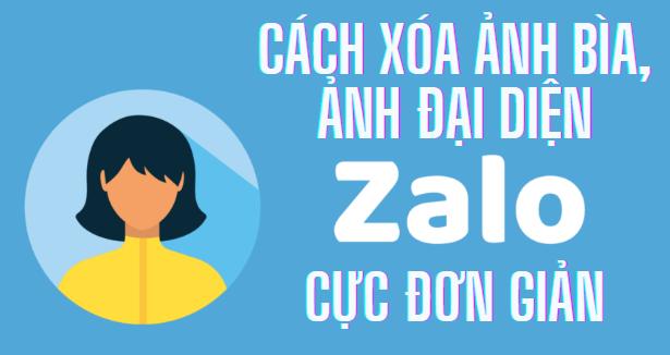 Xóa ảnh đại diện ảnh bìa trên Zalo chỉ trong vài thao tác