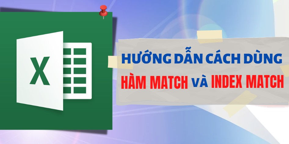 Hướng dẫn sử dụng hàm Match và Index trong excel đơn giản Hướng dẫn sử dụng hàm Match và Index trong excel đơn giản