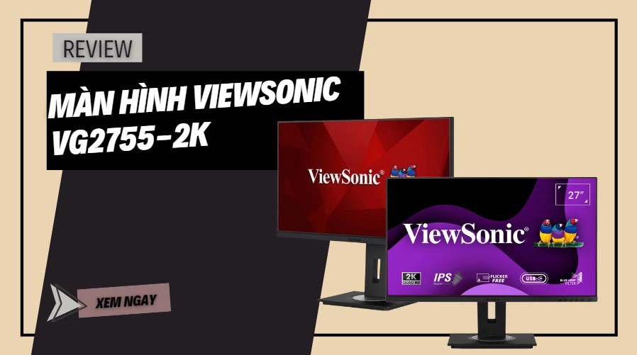 Review Viewsonic VG2755-2K: màn hình văn phòng tầm trung