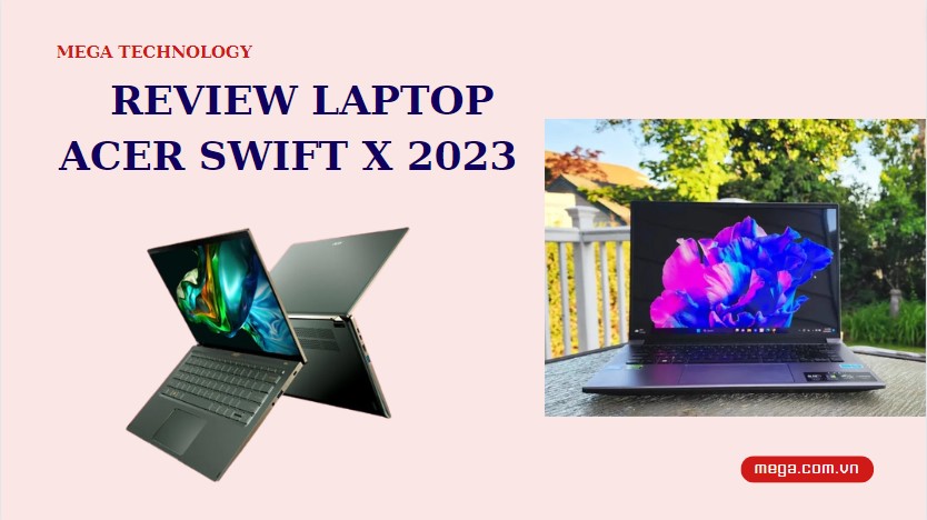 Đánh giá laptop Acer Swift X 2023
