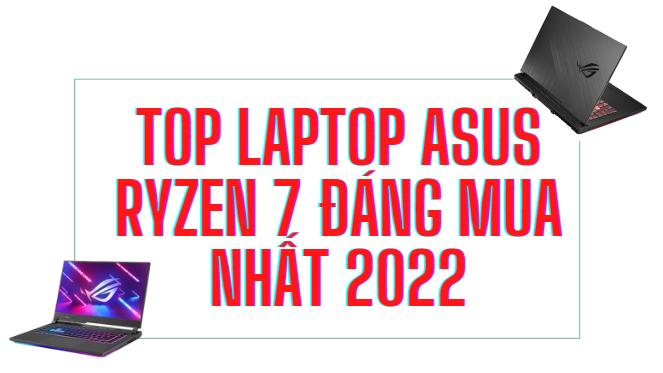 Top 6 chiếc máy tính xách tay Asus Ryzen 7 đáng sở hữu nhất hiện nay