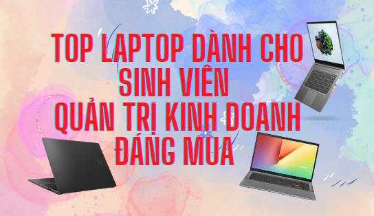 Top laptop cho sinh viên quản trị kinh doanh 