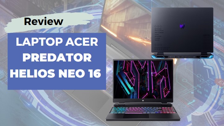 Đánh giá laptop Acer Predator Helios Neo 16
