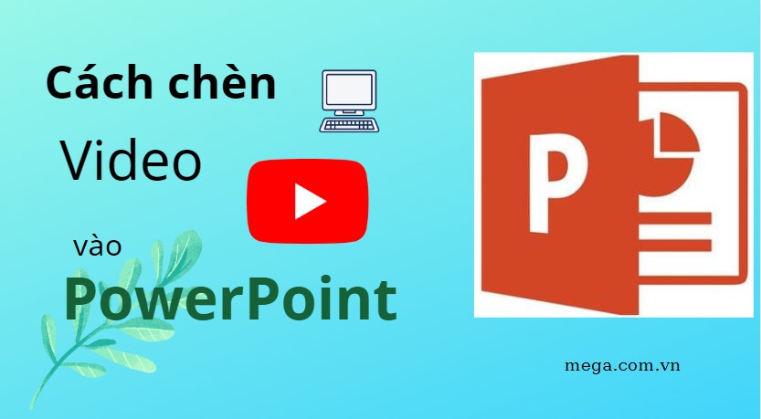 Cách chèn video vào PowerPoint - Hướng dẫn chi tiết và dễ hiểu