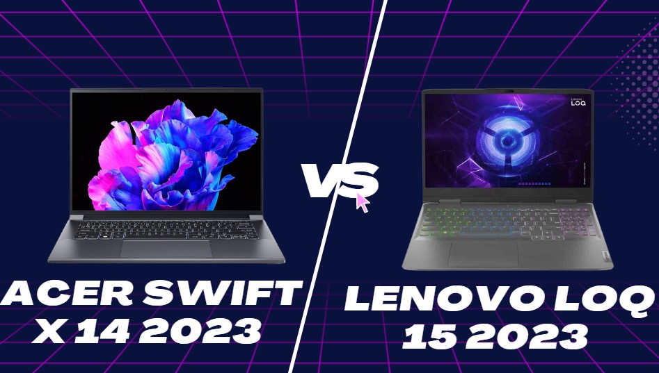 So sánh laptop Acer Swift X 14 (2023) với Lenovo LOQ 15 (2023)