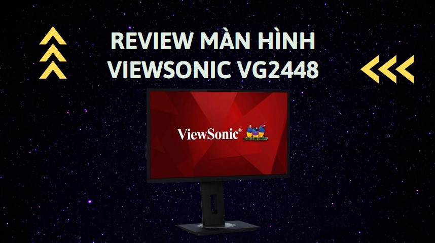 Review Viewsonic VG2448 – màn hình đồ họa giá rẻ trong phân khúc