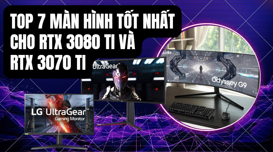 Màn hình tốt nhất cho RTX 3080 Ti và RTX 3070 Ti