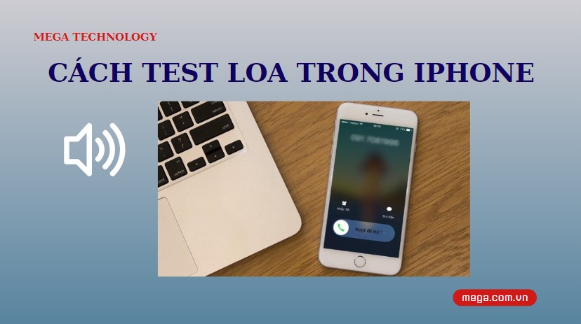 Cách test loa trong iPhone để phát hiện lỗi chính xác, kịp thời