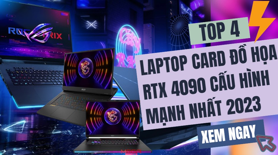 Top 4 mẫu laptop card đồ họa RTX 4090 cấu hình mạnh nhất 2023
