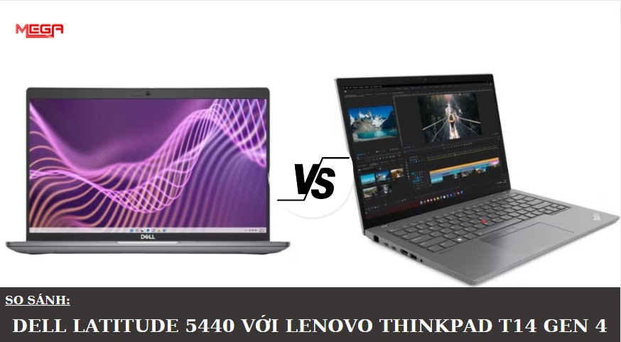 So sánh laptop Dell Latitude 5440 vs Lenovo ThinkPad T14 Gen 4