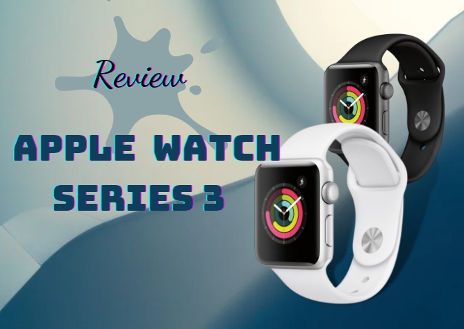 Review Apple Watch Series 3: Có còn đáng mua trong năm 2023