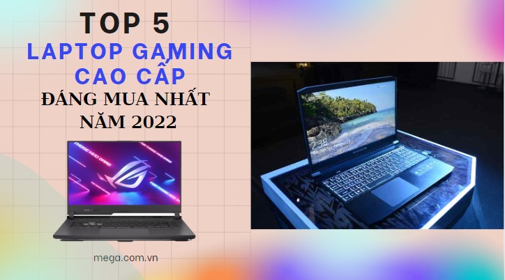 Top 5 laptop gaming cao cấp đáng mua nhất 2023
