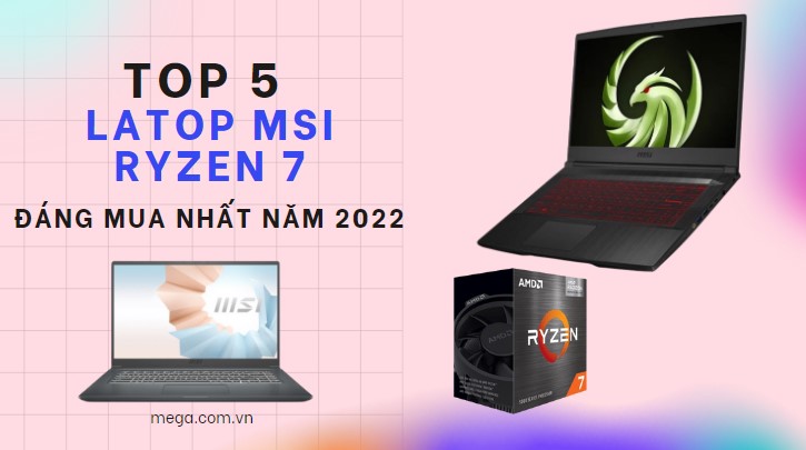 Top 5 laptop MSI Ryzen 7 đáng mua nhất năm 2023