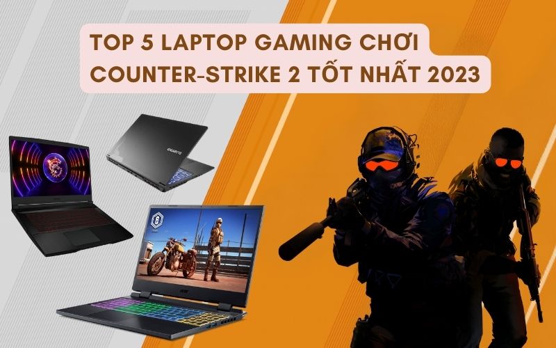 top laptop chơi game Counter-Strike 2