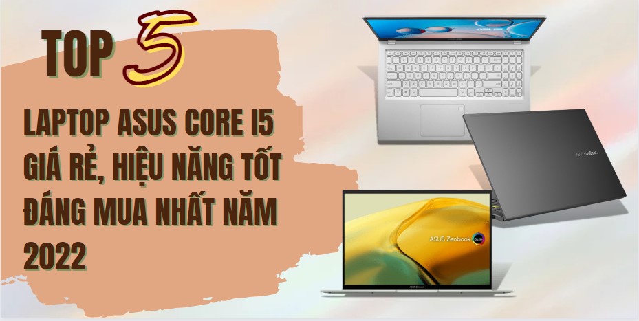Top 5 laptop Asus Core i5 tốt, đáng mua nhất năm 2023