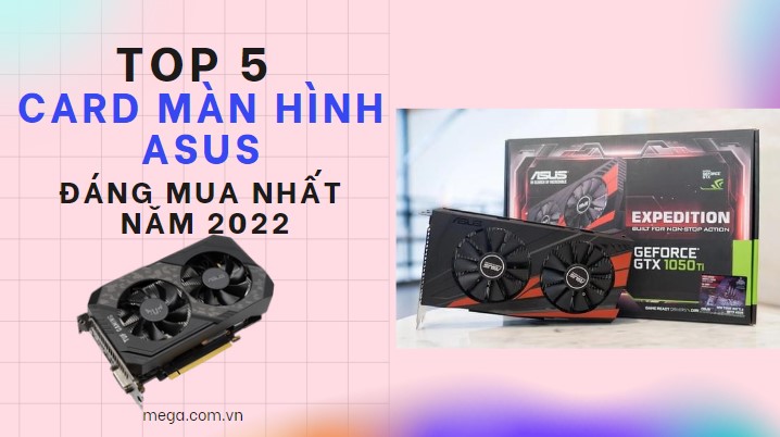 Top 5 card màn hình Asus đáng mua nhất năm 2023