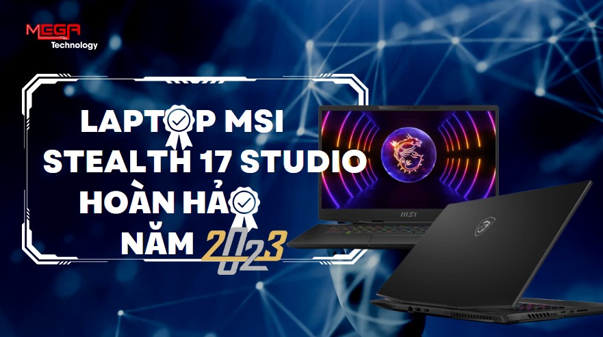 Review chi tiết laptop gaming MSI Stealth 17 Studio A13VI