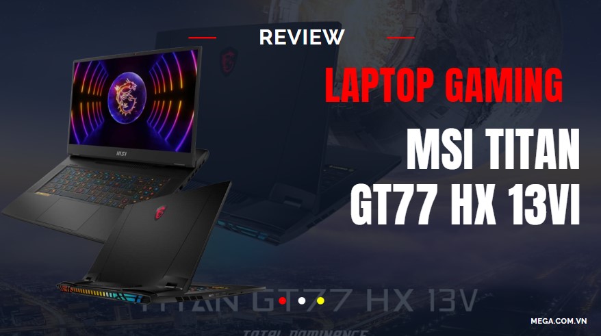 Review laptop gaming cao cấp MSI Titan GT77 HX 13VI