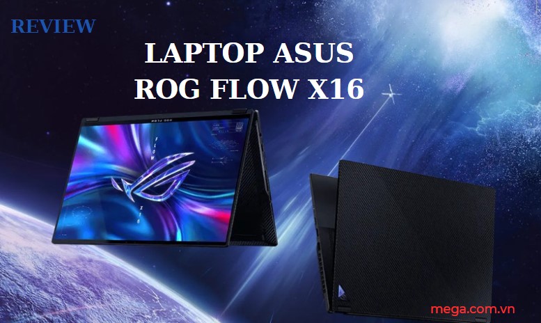 Đánh giá chi tiết laptop Asus ROG Flow X16 2023