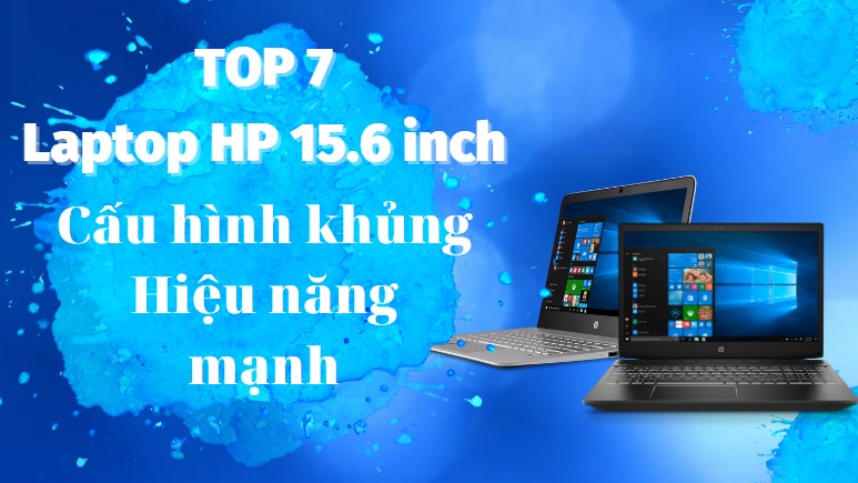 Top 7 laptop HP 15.6 inch cấu hình mạnh nên mua trong năm 2023