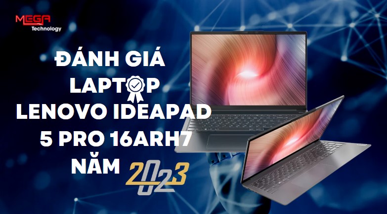 Review chi tiết laptop Lenovo IdeaPad 5 Pro 16ARH7
