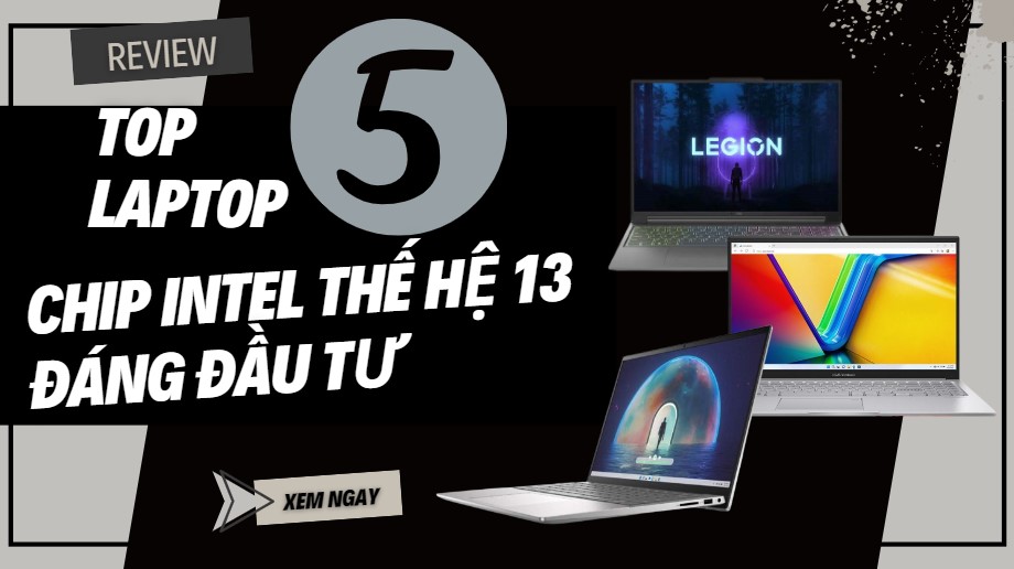 Top 5 laptop chip Intel thế hệ 13