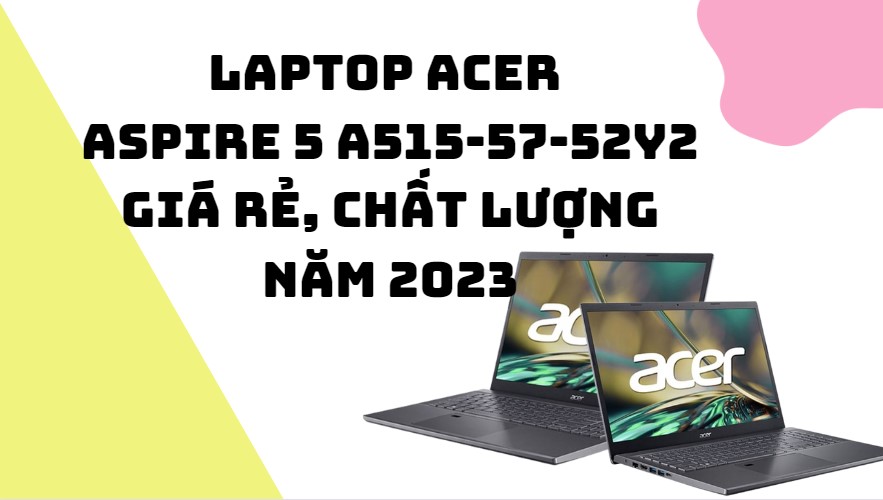 laptop Aspire A515-57-52Y2 giá rẻ, chất lượng