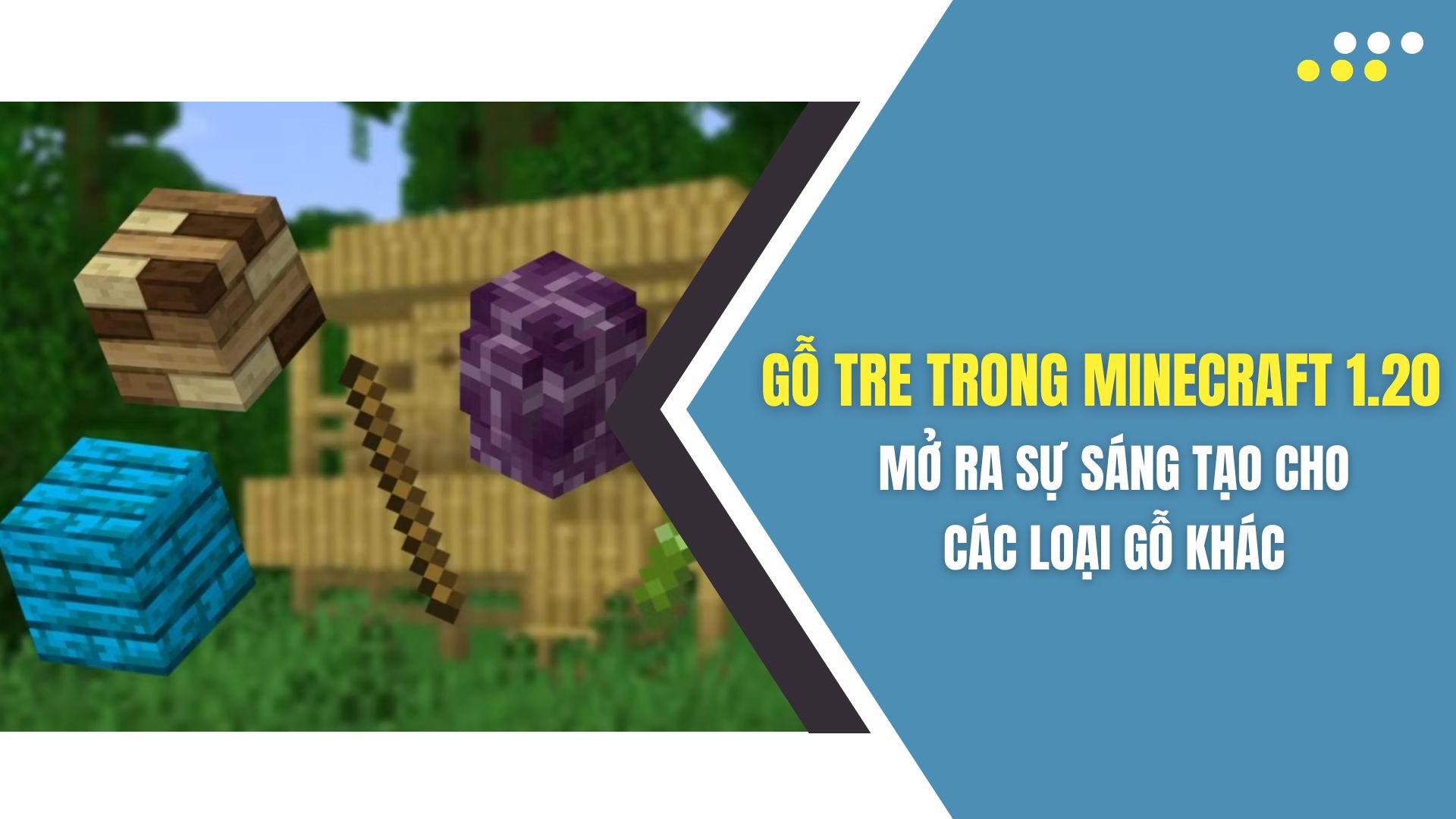 Gỗ tre trong Minecraft 1.20 mở ra sự sáng tạo cho các loại gỗ khác