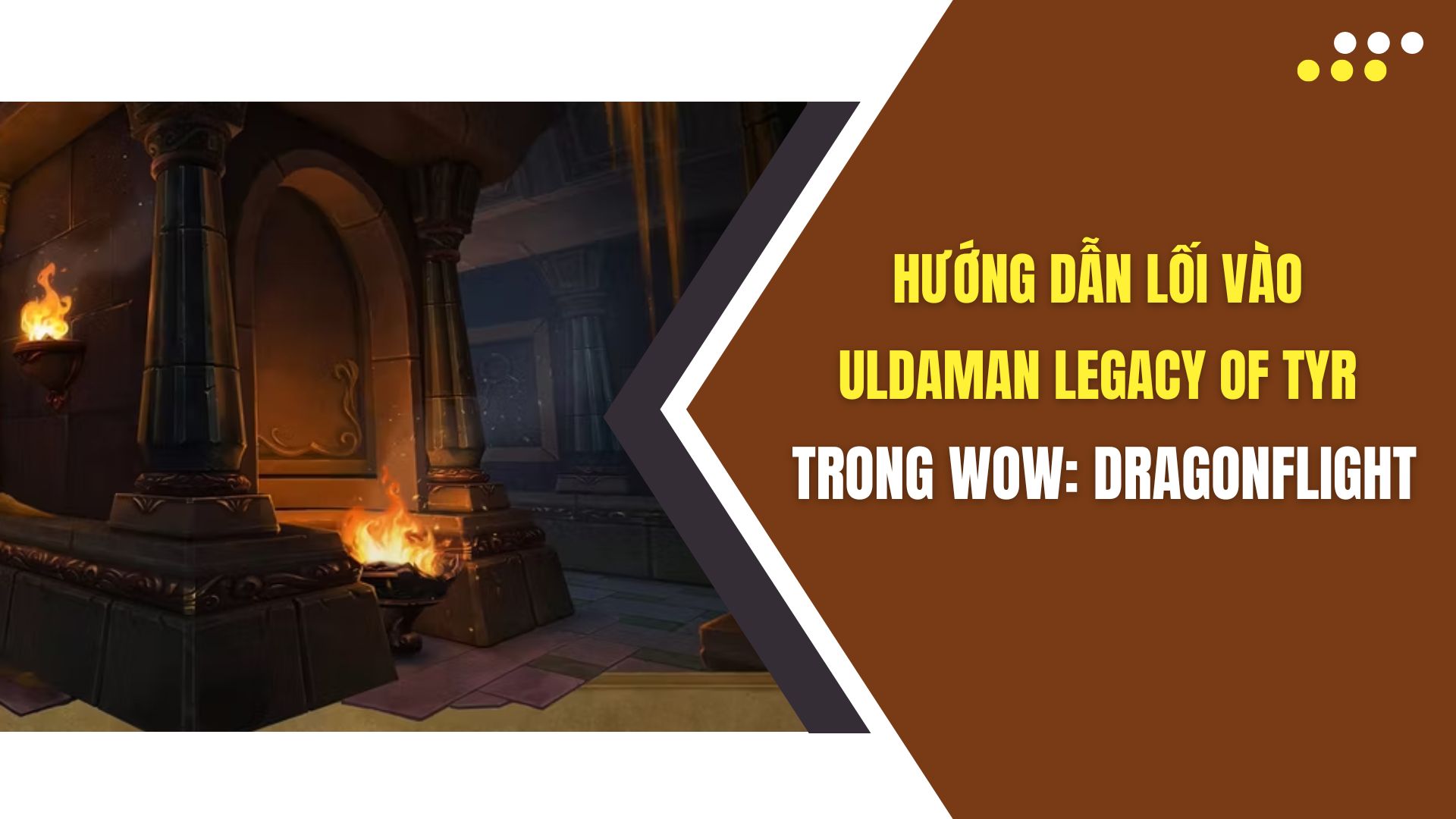 Hướng dẫn lối vào Uldaman Legacy of Tyr trong WoW Dragonflight